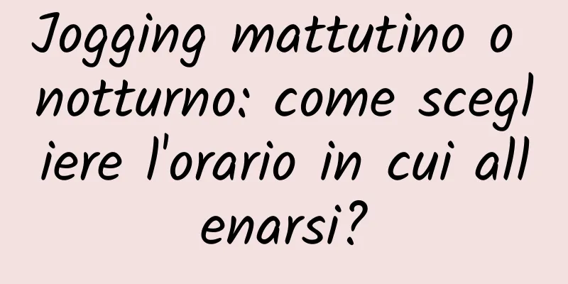 Jogging mattutino o notturno: come scegliere l'orario in cui allenarsi?