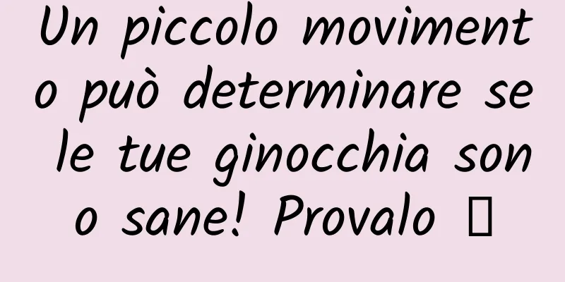Un piccolo movimento può determinare se le tue ginocchia sono sane! Provalo →