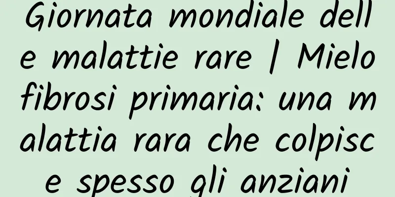 Giornata mondiale delle malattie rare | Mielofibrosi primaria: una malattia rara che colpisce spesso gli anziani
