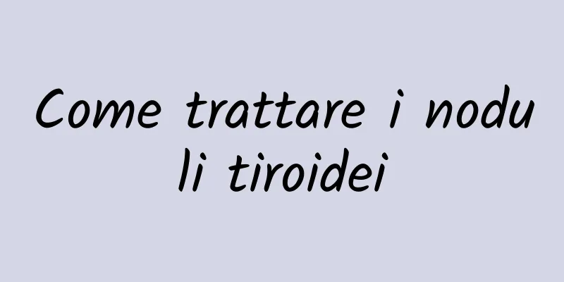 Come trattare i noduli tiroidei