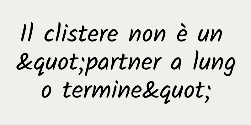 Il clistere non è un "partner a lungo termine"