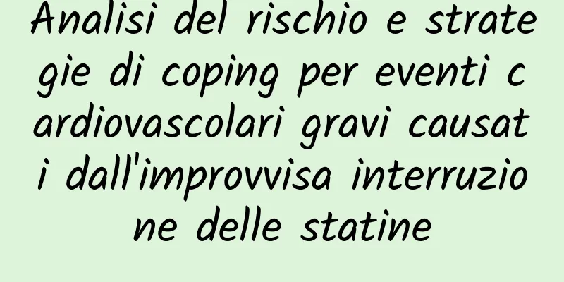 Analisi del rischio e strategie di coping per eventi cardiovascolari gravi causati dall'improvvisa interruzione delle statine