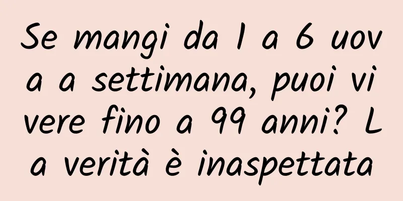 Se mangi da 1 a 6 uova a settimana, puoi vivere fino a 99 anni? La verità è inaspettata