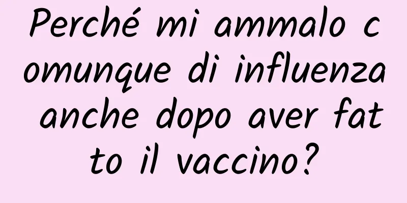 Perché mi ammalo comunque di influenza anche dopo aver fatto il vaccino?