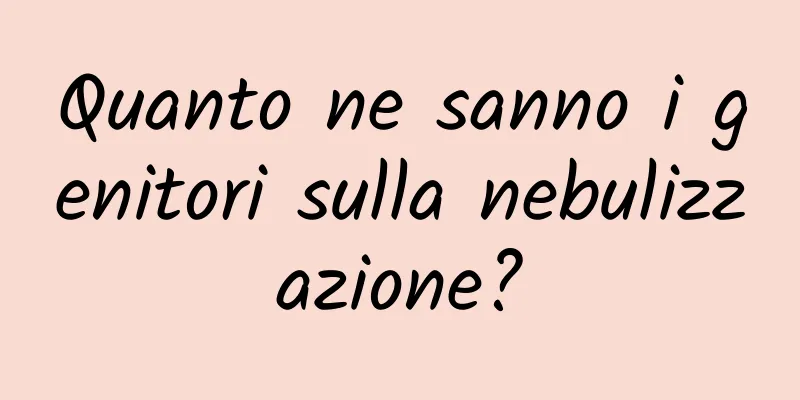Quanto ne sanno i genitori sulla nebulizzazione?
