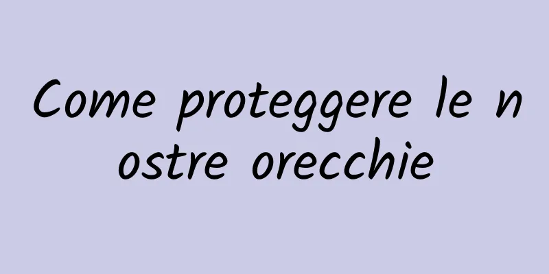 Come proteggere le nostre orecchie