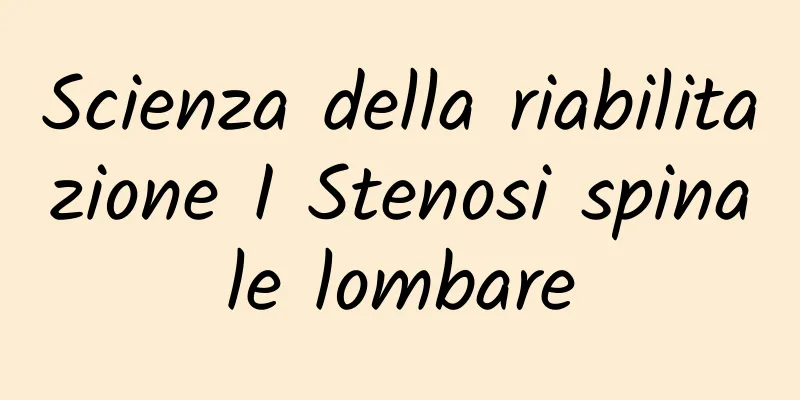 Scienza della riabilitazione I Stenosi spinale lombare