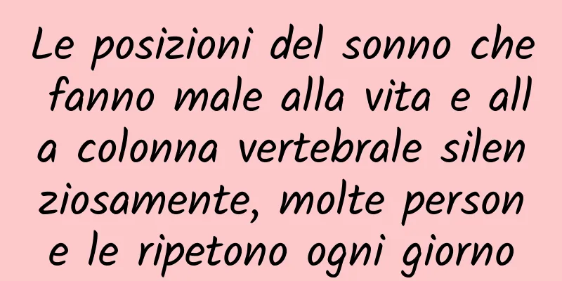 Le posizioni del sonno che fanno male alla vita e alla colonna vertebrale silenziosamente, molte persone le ripetono ogni giorno