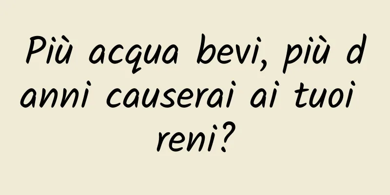 Più acqua bevi, più danni causerai ai tuoi reni?