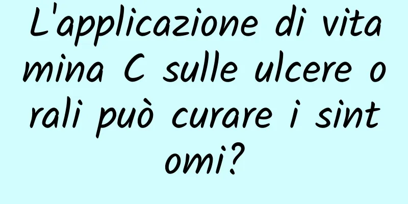 L'applicazione di vitamina C sulle ulcere orali può curare i sintomi?
