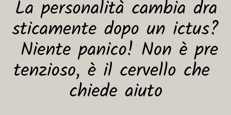 La personalità cambia drasticamente dopo un ictus? Niente panico! Non è pretenzioso, è il cervello che chiede aiuto