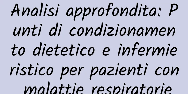 Analisi approfondita: Punti di condizionamento dietetico e infermieristico per pazienti con malattie respiratorie