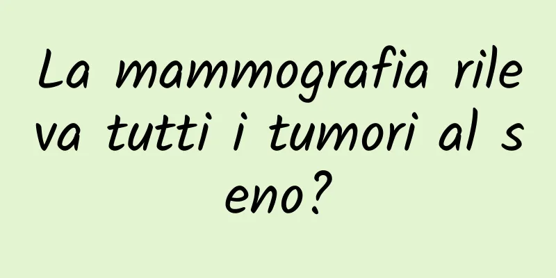 La mammografia rileva tutti i tumori al seno?