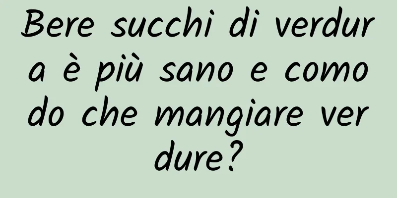 Bere succhi di verdura è più sano e comodo che mangiare verdure?