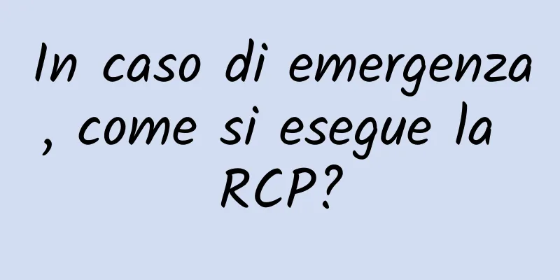 In caso di emergenza, come si esegue la RCP?