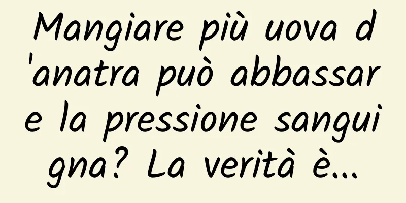 Mangiare più uova d'anatra può abbassare la pressione sanguigna? La verità è...