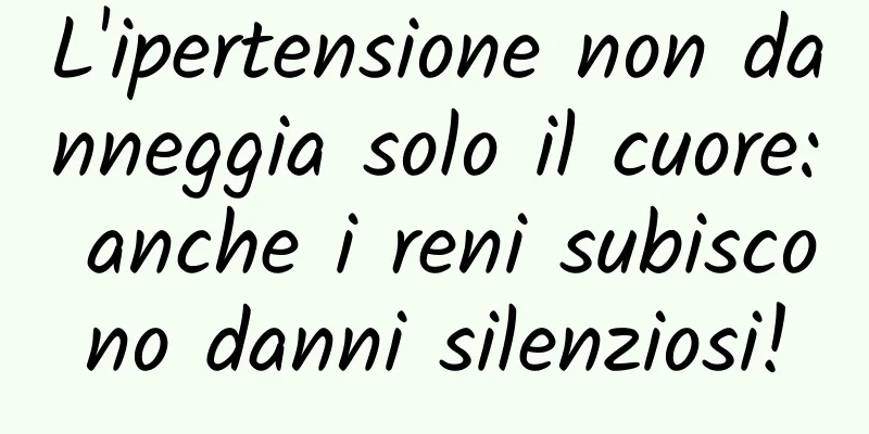 L'ipertensione non danneggia solo il cuore: anche i reni subiscono danni silenziosi!