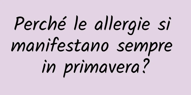 Perché le allergie si manifestano sempre in primavera?