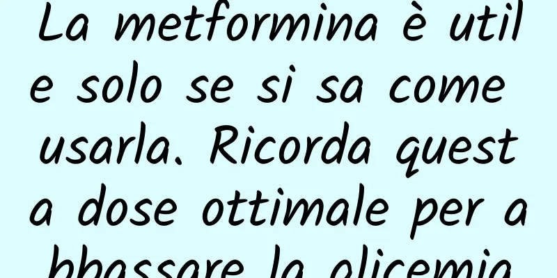 La metformina è utile solo se si sa come usarla. Ricorda questa dose ottimale per abbassare la glicemia