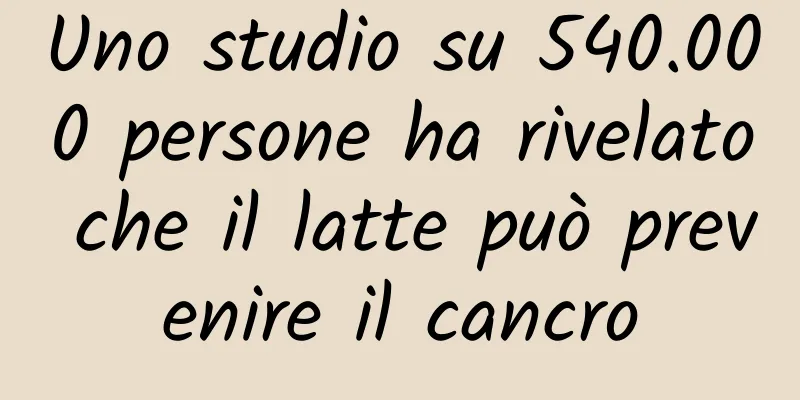 Uno studio su 540.000 persone ha rivelato che il latte può prevenire il cancro