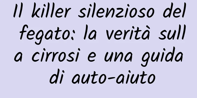 Il killer silenzioso del fegato: la verità sulla cirrosi e una guida di auto-aiuto