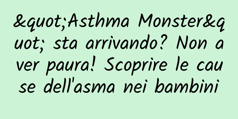 "Asthma Monster" sta arrivando? Non aver paura! Scoprire le cause dell'asma nei bambini