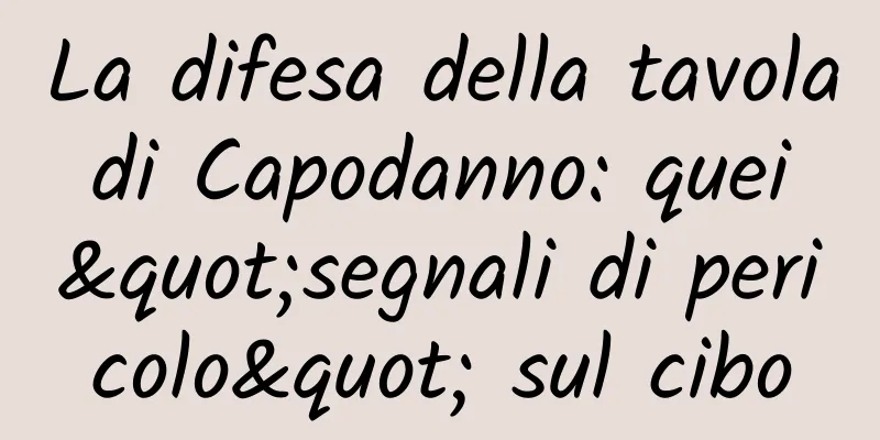 La difesa della tavola di Capodanno: quei "segnali di pericolo" sul cibo