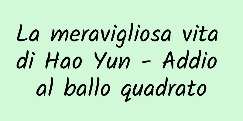 La meravigliosa vita di Hao Yun - Addio al ballo quadrato