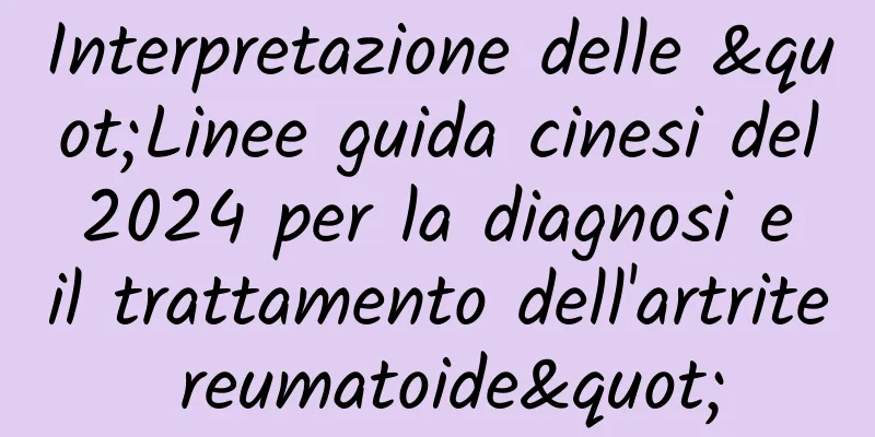Interpretazione delle "Linee guida cinesi del 2024 per la diagnosi e il trattamento dell'artrite reumatoide"