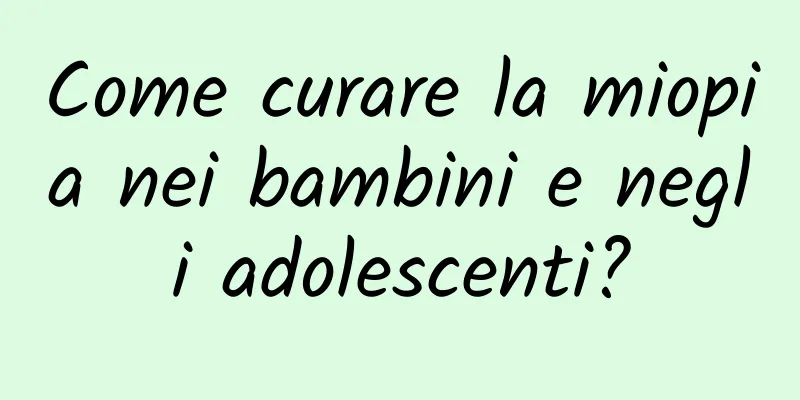 Come curare la miopia nei bambini e negli adolescenti?