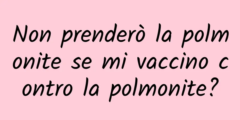 Non prenderò la polmonite se mi vaccino contro la polmonite?
