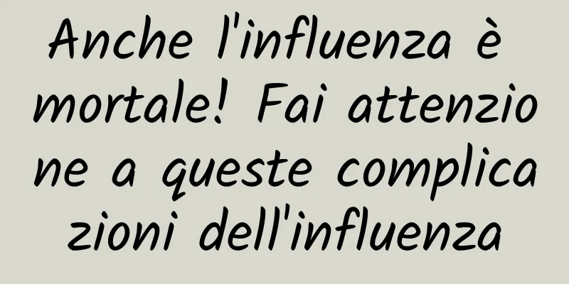 Anche l'influenza è mortale! Fai attenzione a queste complicazioni dell'influenza