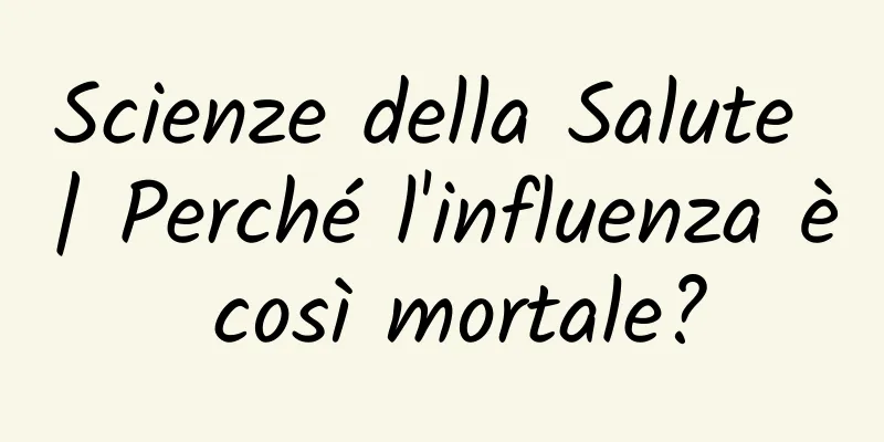 Scienze della Salute | Perché l'influenza è così mortale?