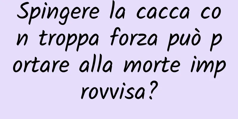 Spingere la cacca con troppa forza può portare alla morte improvvisa?