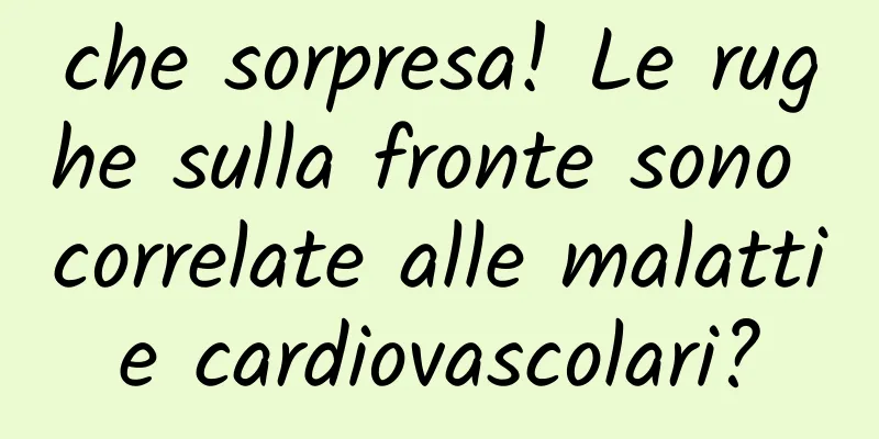 che sorpresa! Le rughe sulla fronte sono correlate alle malattie cardiovascolari?