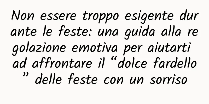 Non essere troppo esigente durante le feste: una guida alla regolazione emotiva per aiutarti ad affrontare il “dolce fardello” delle feste con un sorriso