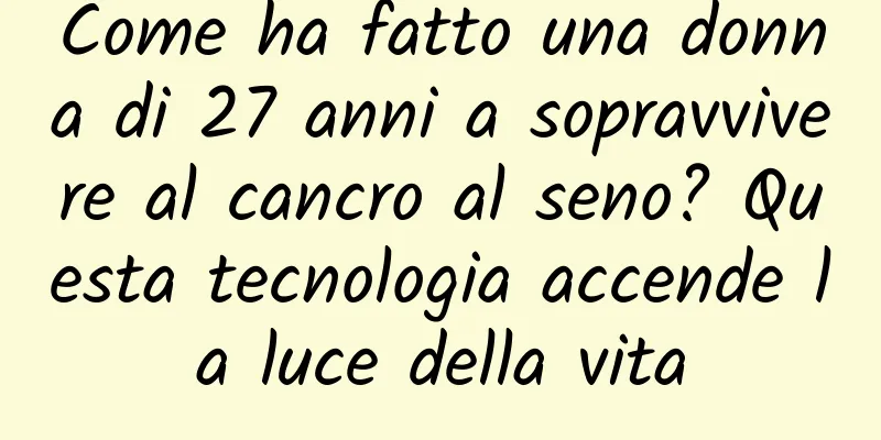 Come ha fatto una donna di 27 anni a sopravvivere al cancro al seno? Questa tecnologia accende la luce della vita