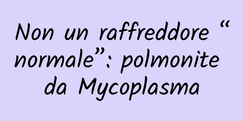 Non un raffreddore “normale”: polmonite da Mycoplasma