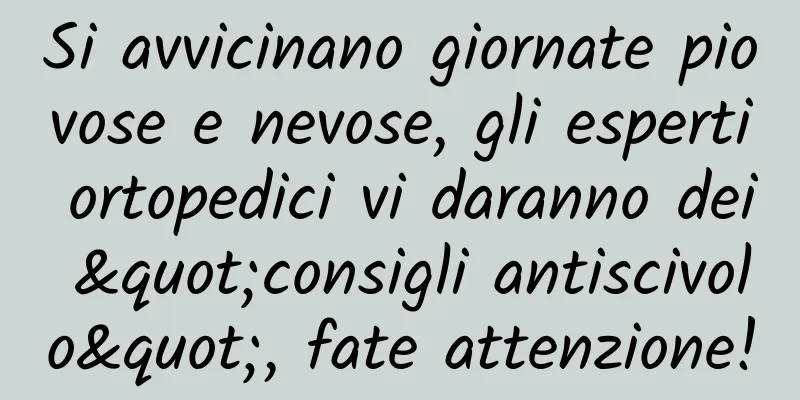 Si avvicinano giornate piovose e nevose, gli esperti ortopedici vi daranno dei "consigli antiscivolo", fate attenzione!