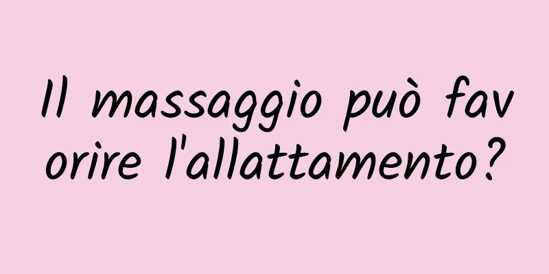 Il massaggio può favorire l'allattamento?