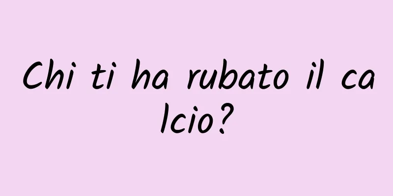 Chi ti ha rubato il calcio?