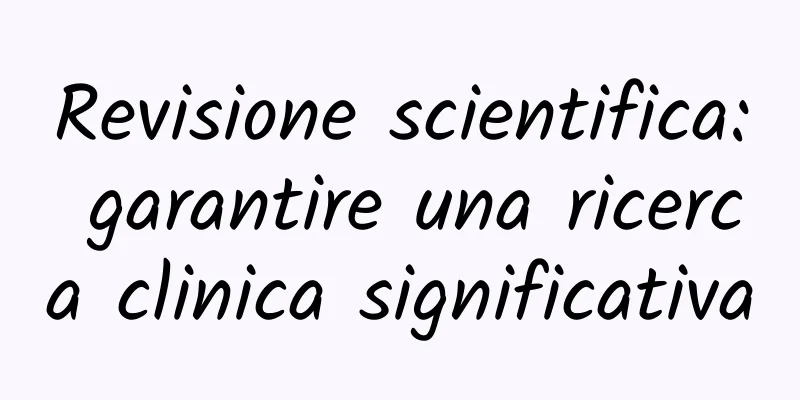 Revisione scientifica: garantire una ricerca clinica significativa