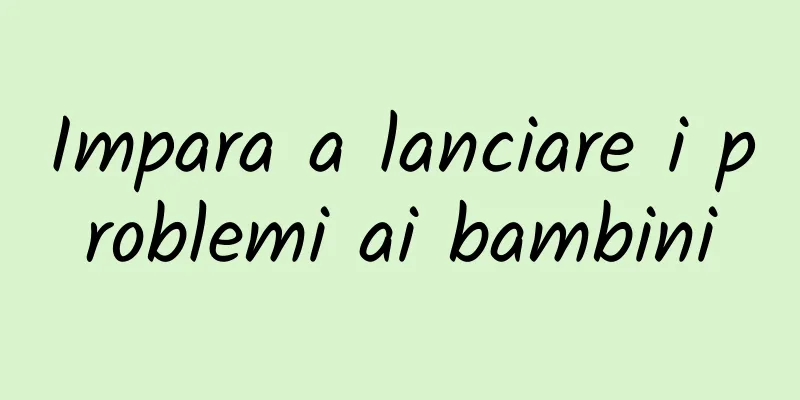 Impara a lanciare i problemi ai bambini