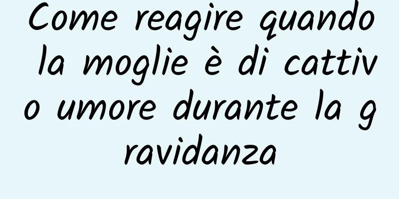 Come reagire quando la moglie è di cattivo umore durante la gravidanza