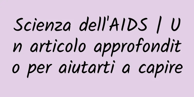 Scienza dell'AIDS | Un articolo approfondito per aiutarti a capire