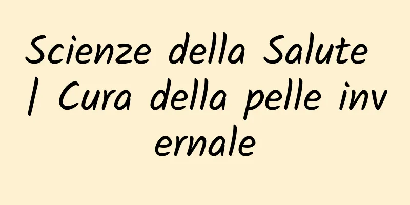 Scienze della Salute | Cura della pelle invernale
