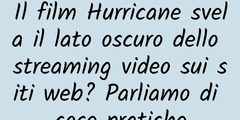 Il film Hurricane svela il lato oscuro dello streaming video sui siti web? Parliamo di cose pratiche