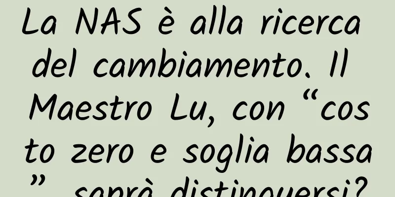 La NAS è alla ricerca del cambiamento. Il Maestro Lu, con “costo zero e soglia bassa”, saprà distinguersi?