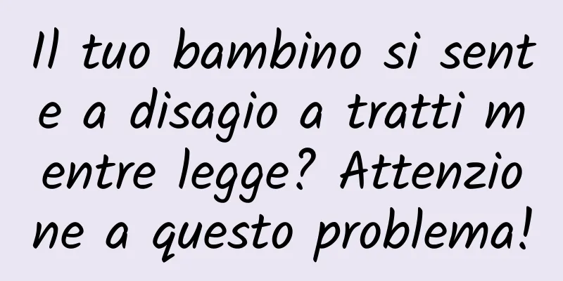 Il tuo bambino si sente a disagio a tratti mentre legge? Attenzione a questo problema!