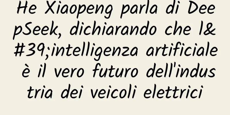 He Xiaopeng parla di DeepSeek, dichiarando che l'intelligenza artificiale è il vero futuro dell'industria dei veicoli elettrici